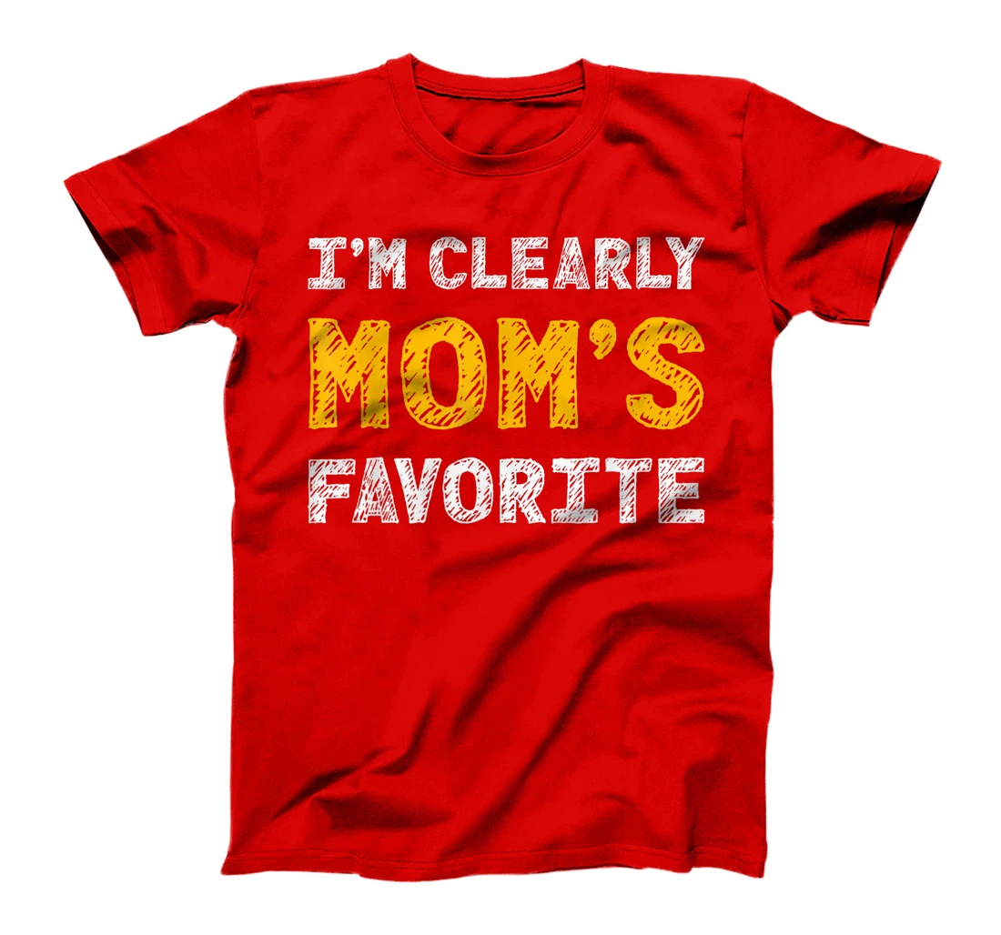 I'm Clearly Mom's Favorite, Son or Daughter Gift T-Shirt