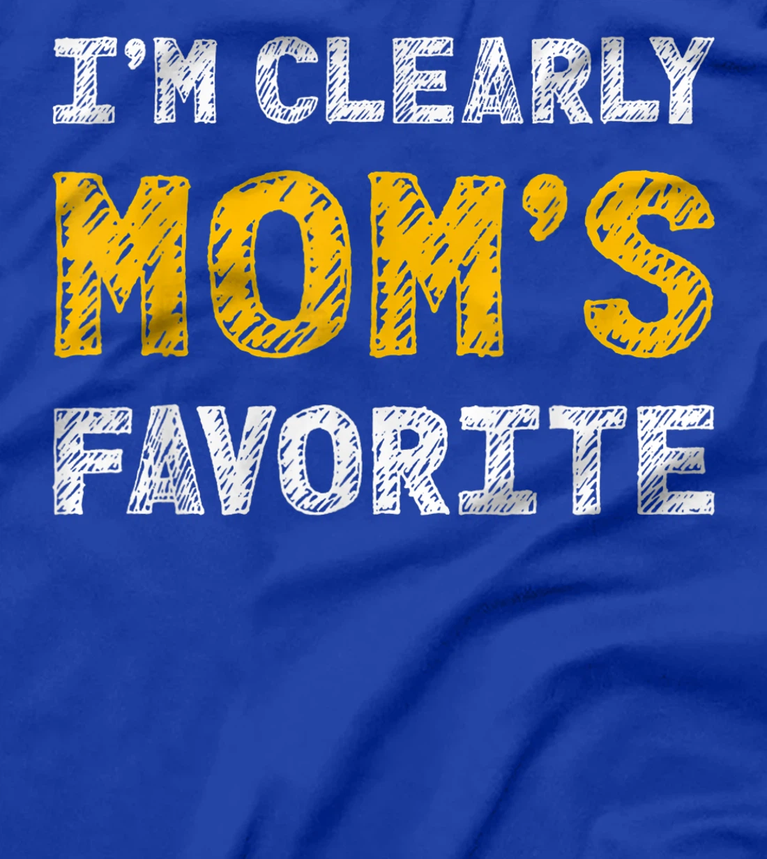 I'm Clearly Mom's Favorite, Son or Daughter Gift T-Shirt