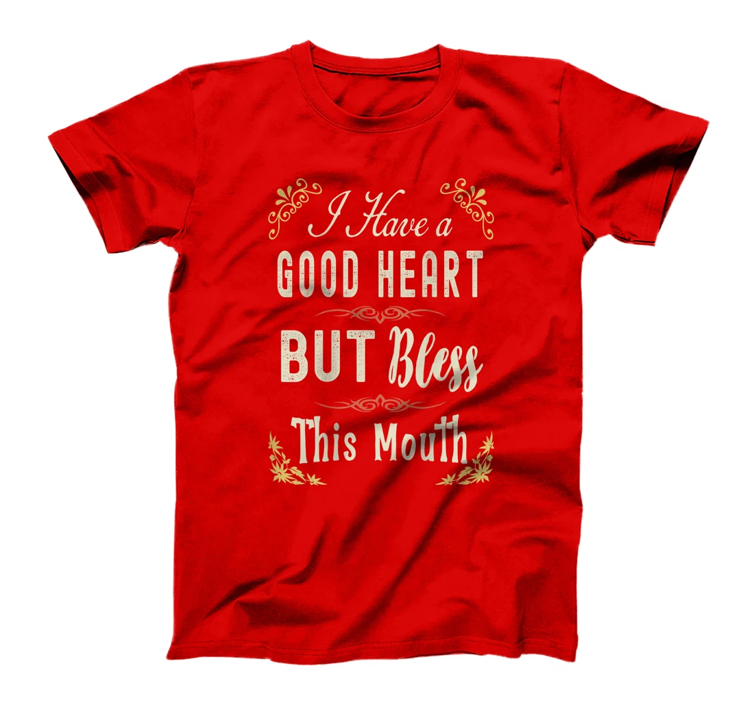I have A Good Heart But Bless This Mouth Women T-Shirt