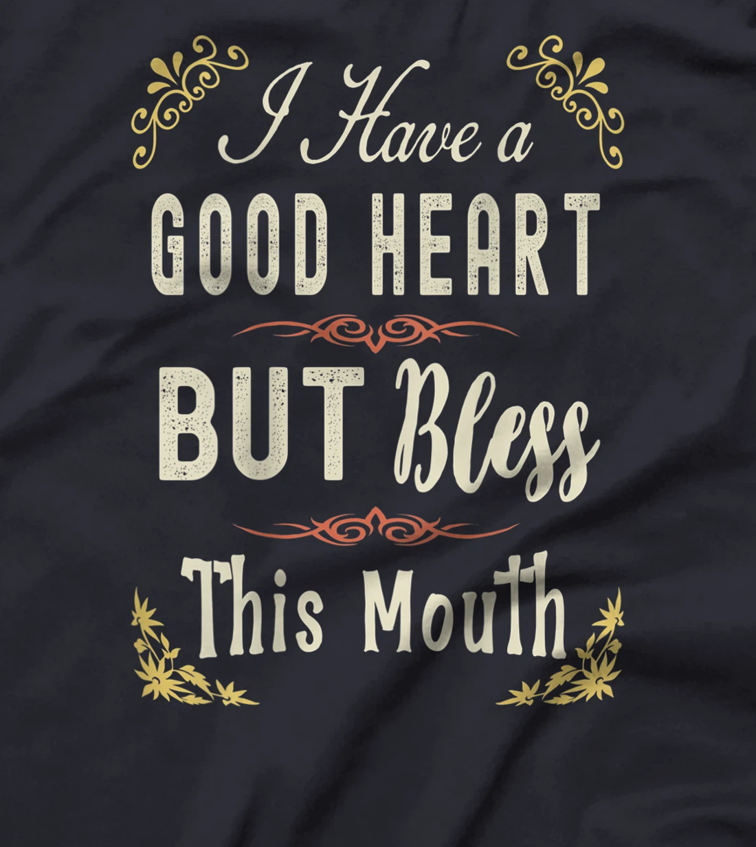 I have A Good Heart But Bless This Mouth Women T-Shirt