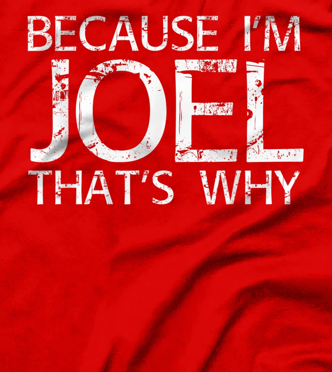 BECAUSE I'M JOEL THAT'S WHY Fun Funny Gift Idea T-Shirt
