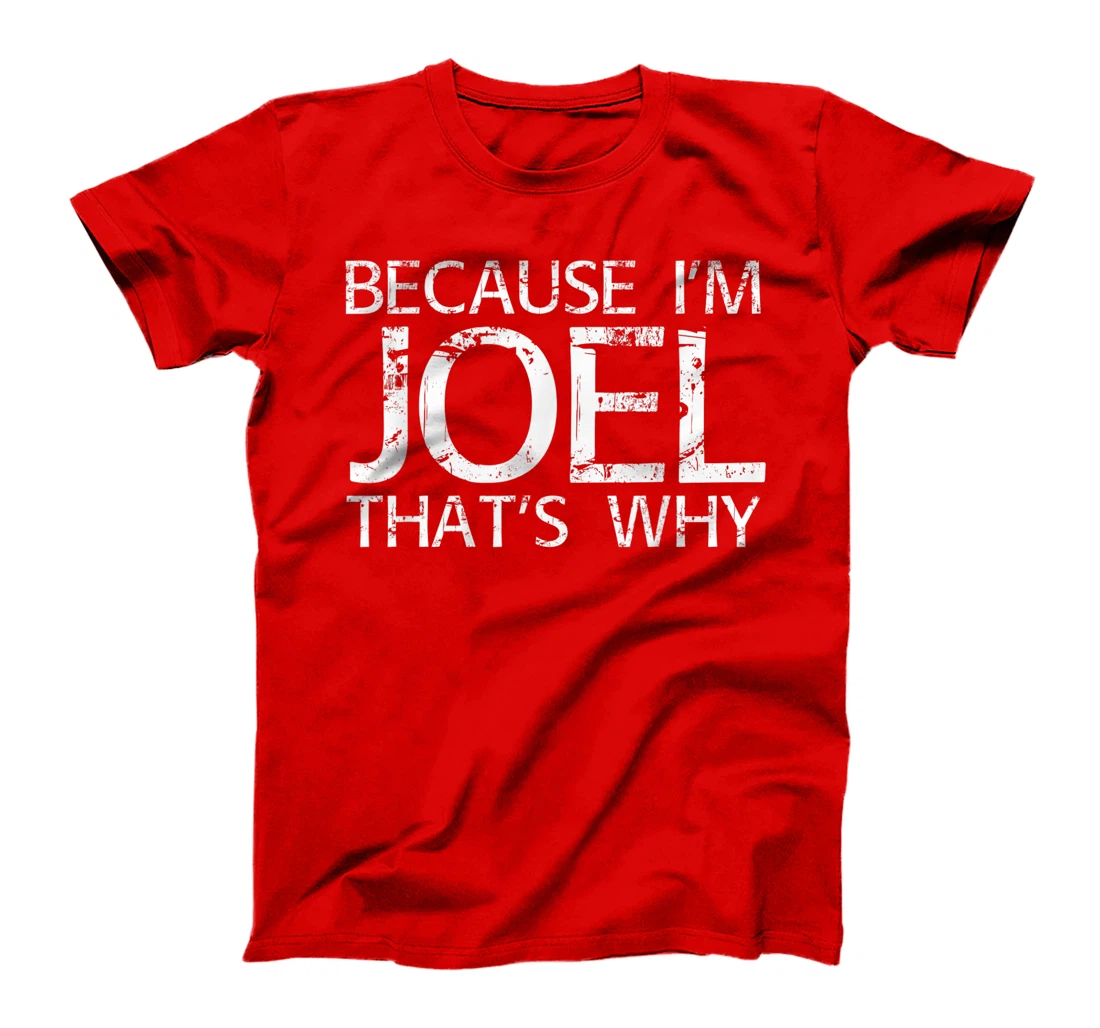 BECAUSE I'M JOEL THAT'S WHY Fun Funny Gift Idea T-Shirt
