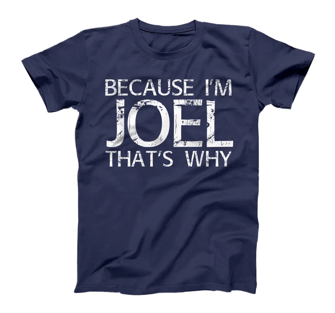 BECAUSE I'M JOEL THAT'S WHY Fun Funny Gift Idea T-Shirt