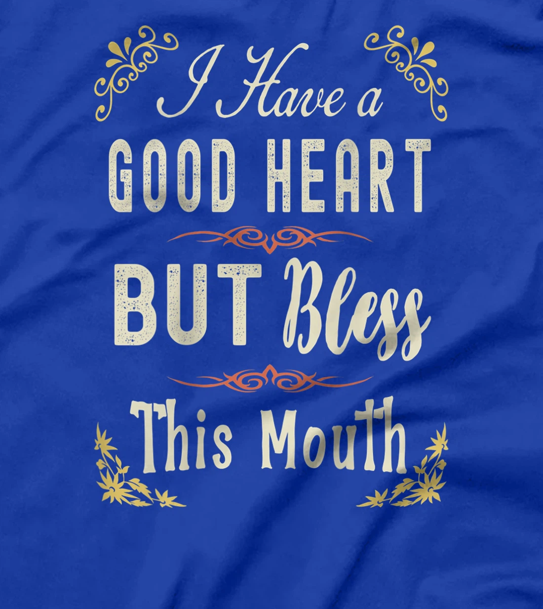 I have A Good Heart But Bless This Mouth Women T-Shirt