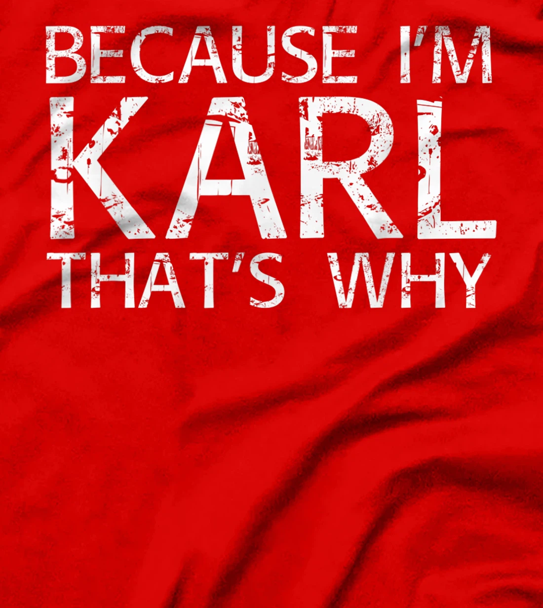 BECAUSE I'M KARL THAT'S WHY Fun Funny Gift Idea T-Shirt