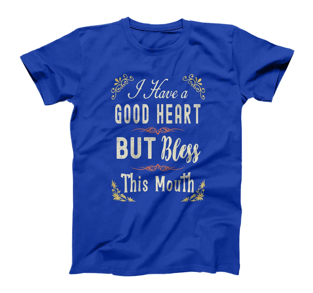 I have A Good Heart But Bless This Mouth Women T-Shirt