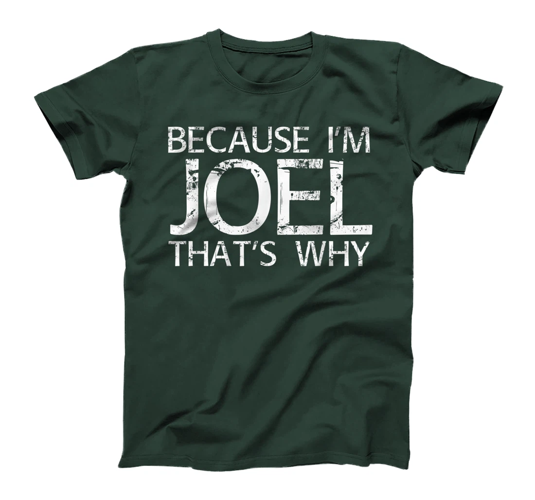 BECAUSE I'M JOEL THAT'S WHY Fun Funny Gift Idea T-Shirt