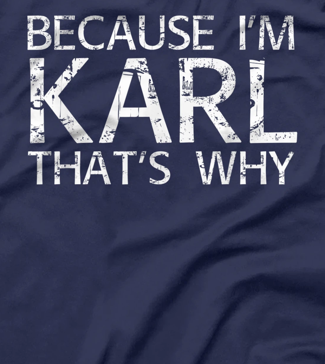BECAUSE I'M KARL THAT'S WHY Fun Funny Gift Idea T-Shirt