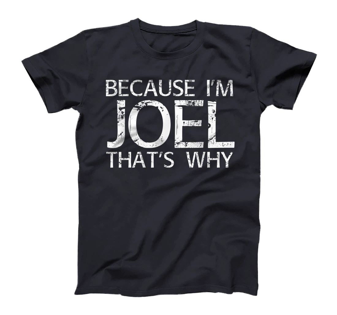 BECAUSE I'M JOEL THAT'S WHY Fun Funny Gift Idea T-Shirt
