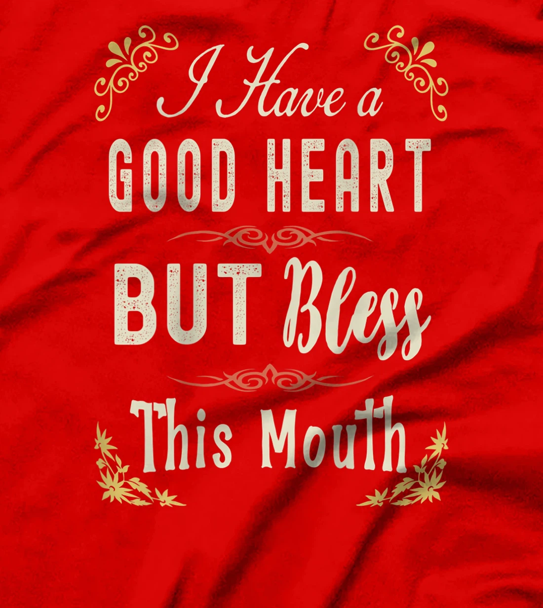 I have A Good Heart But Bless This Mouth Women T-Shirt