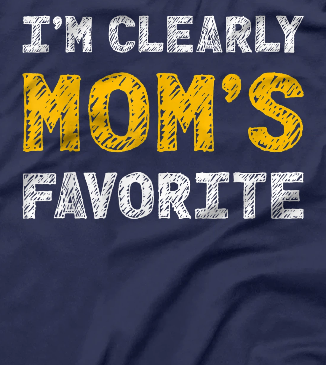 I'm Clearly Mom's Favorite, Son or Daughter Gift T-Shirt