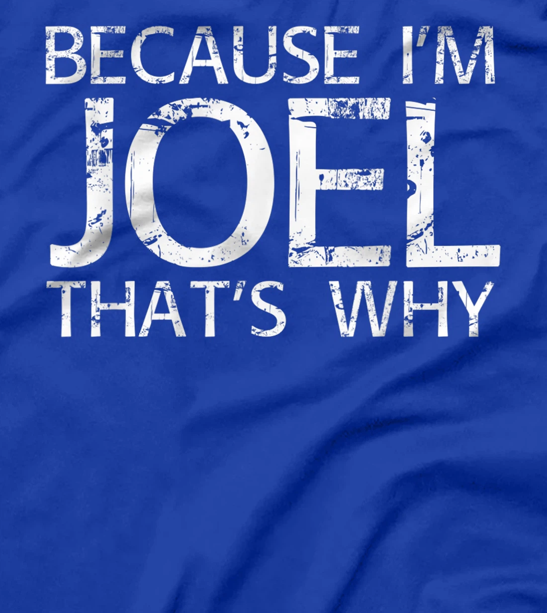 BECAUSE I'M JOEL THAT'S WHY Fun Funny Gift Idea T-Shirt