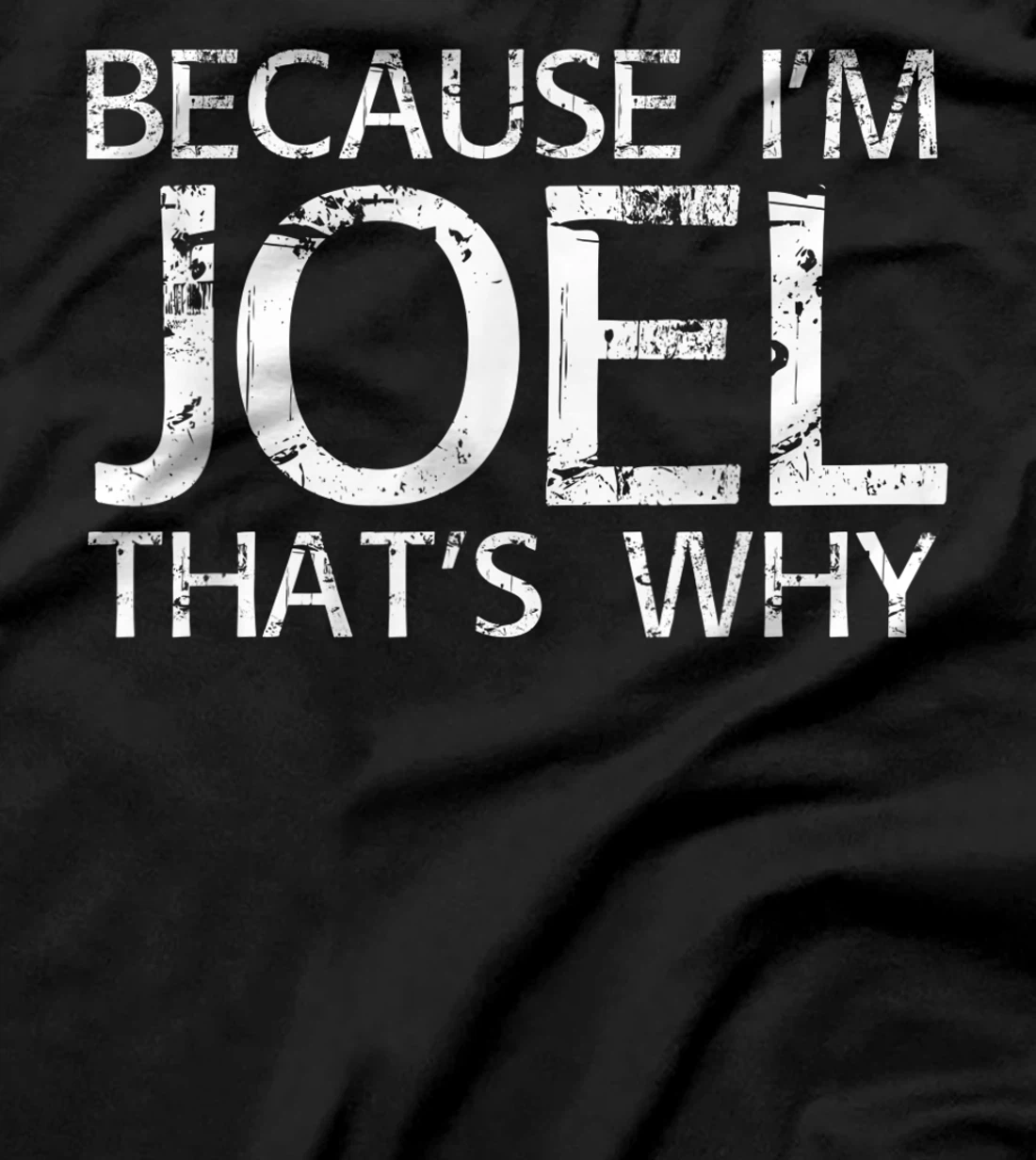 BECAUSE I'M JOEL THAT'S WHY Fun Funny Gift Idea T-Shirt