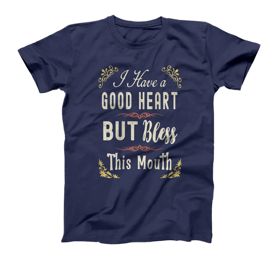 I have A Good Heart But Bless This Mouth Women T-Shirt