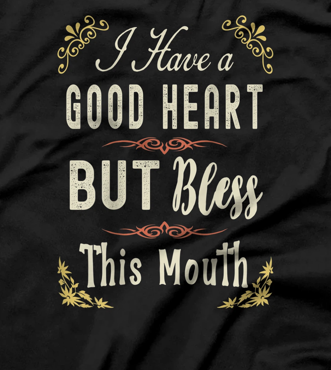 I have A Good Heart But Bless This Mouth Women T-Shirt