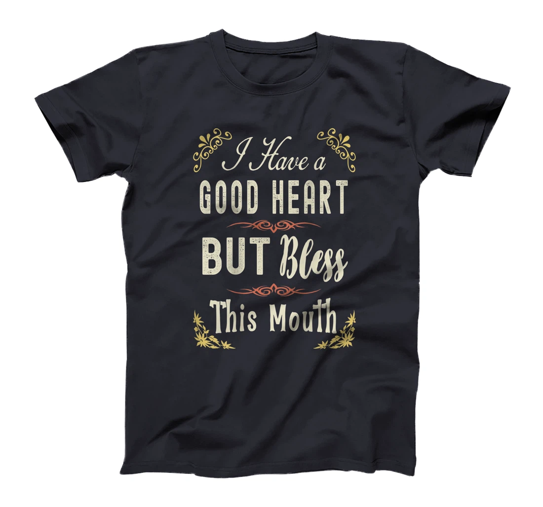 I have A Good Heart But Bless This Mouth Women T-Shirt