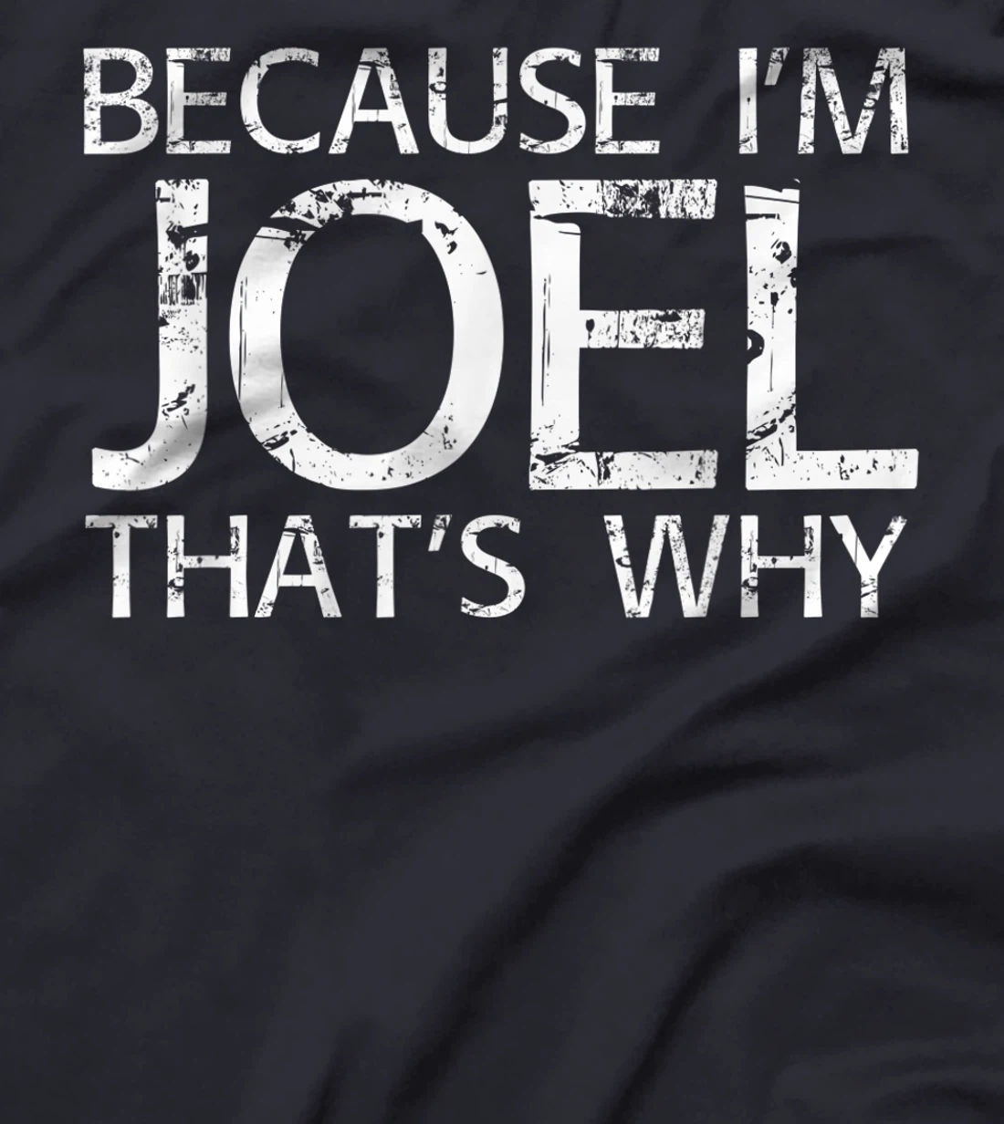 BECAUSE I'M JOEL THAT'S WHY Fun Funny Gift Idea T-Shirt