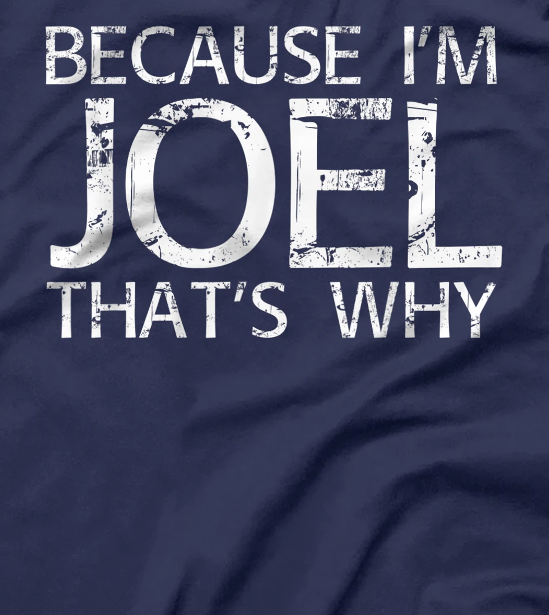 BECAUSE I'M JOEL THAT'S WHY Fun Funny Gift Idea T-Shirt