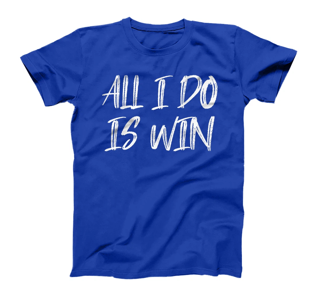 All I Do Is Win Motivational Gym Fitness Workout Cardio Premium T-Shirt
