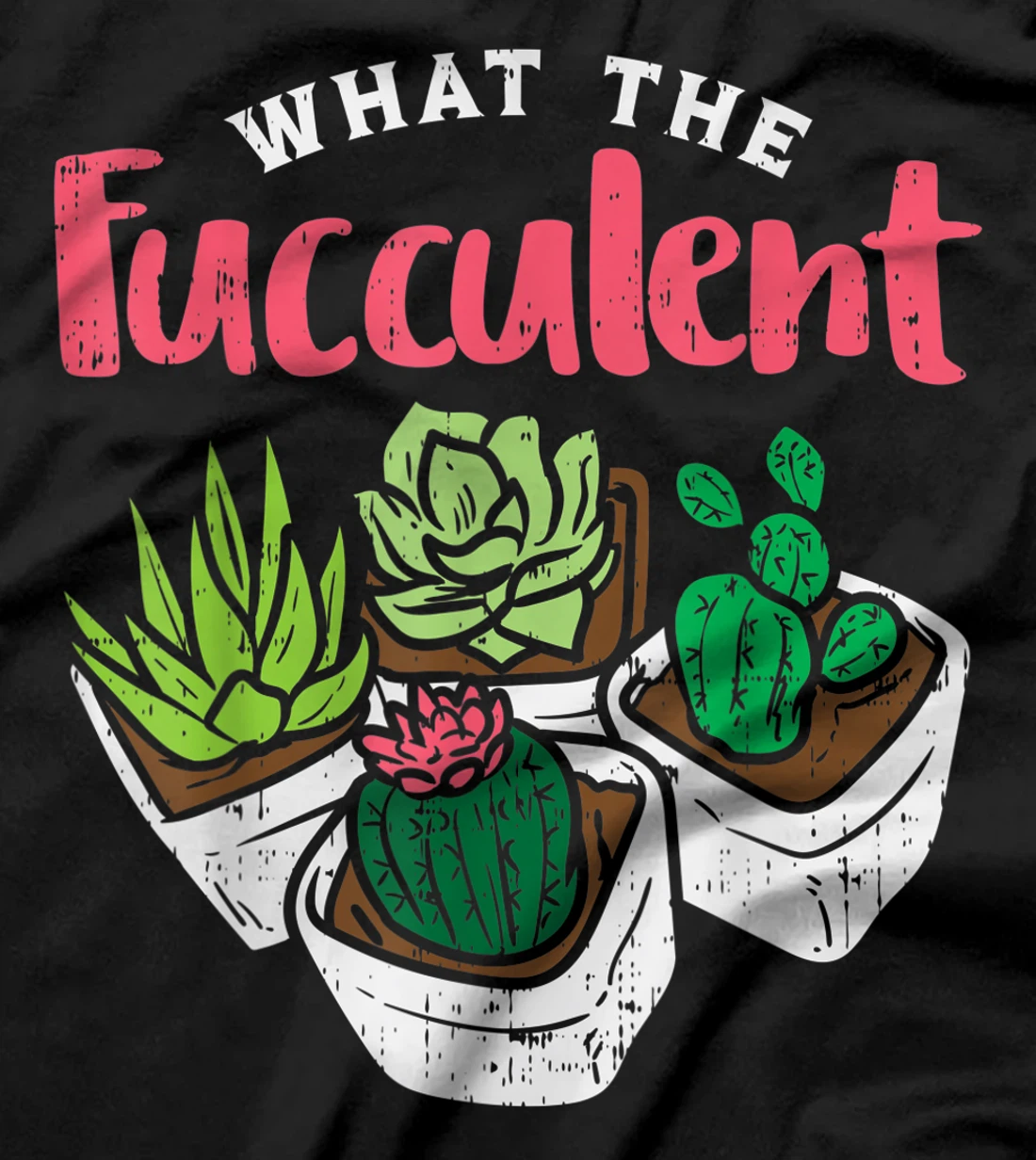 What The Fucculent Funny Cactus Succulent Plant Gardening T-Shirt