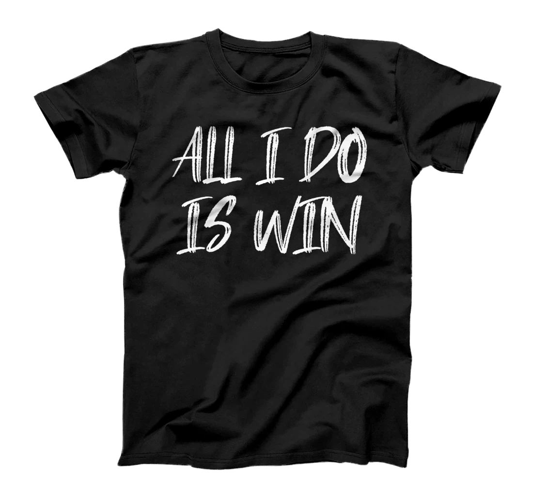All I Do Is Win Motivational Gym Fitness Workout Cardio Premium T-Shirt