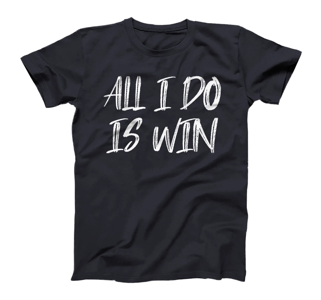 All I Do Is Win Motivational Gym Fitness Workout Cardio Premium T-Shirt