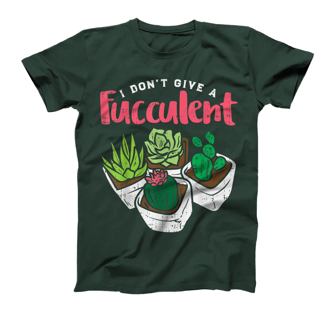I Dont Give Fucculent Funny Cactus Succulent Plant Gardening T-Shirt