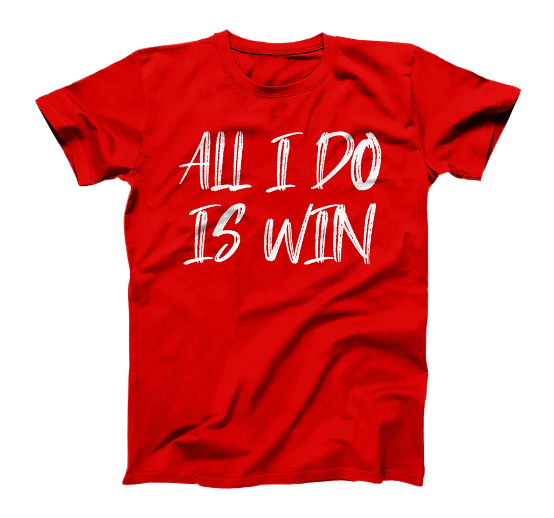All I Do Is Win Motivational Gym Fitness Workout Cardio Premium T-Shirt