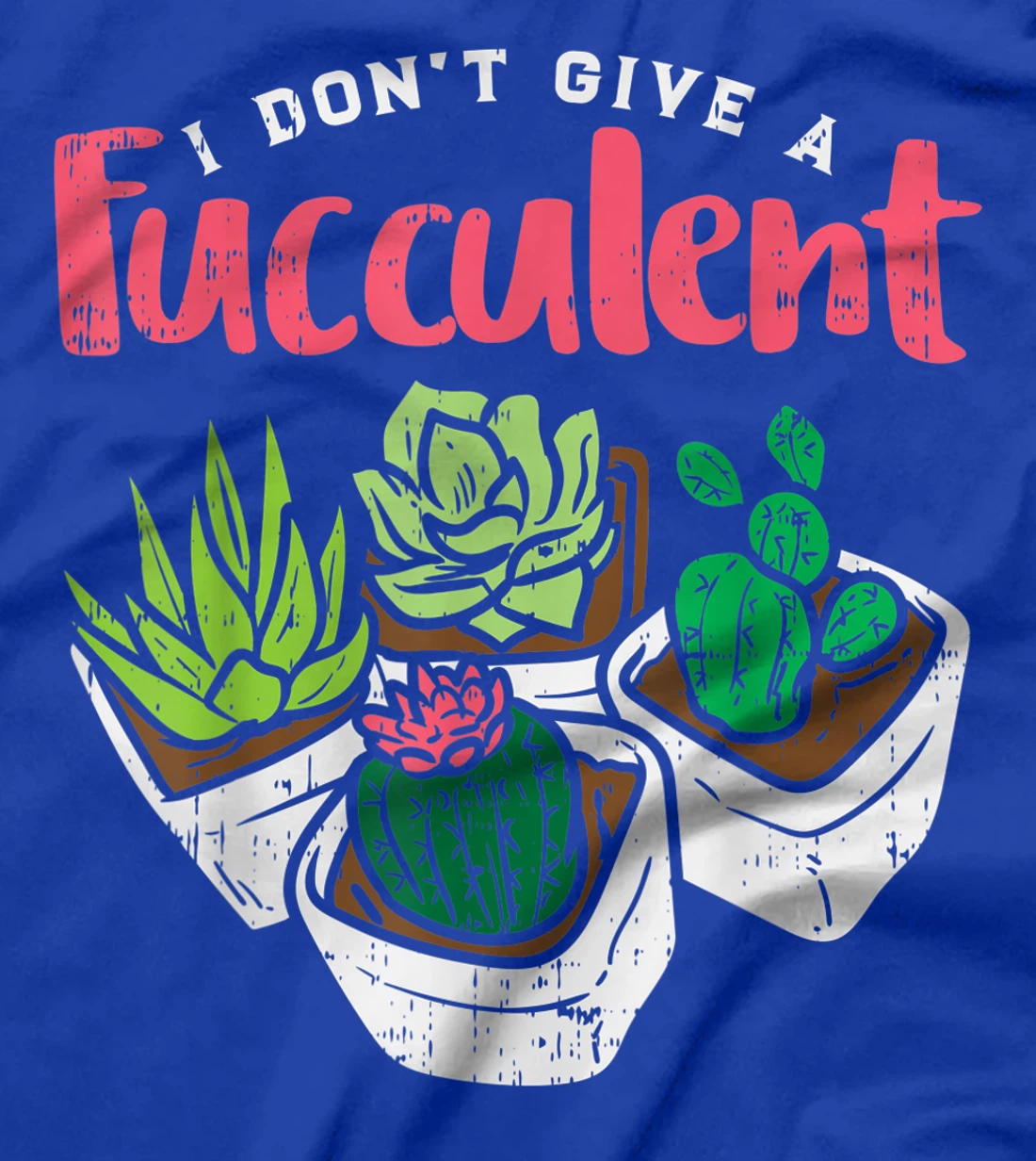 I Dont Give Fucculent Funny Cactus Succulent Plant Gardening T-Shirt
