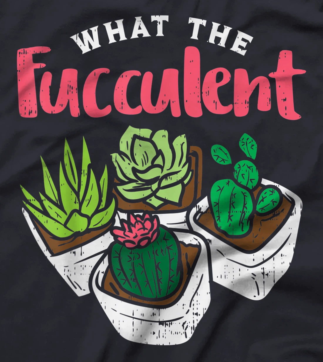 What The Fucculent Funny Cactus Succulent Plant Gardening T-Shirt