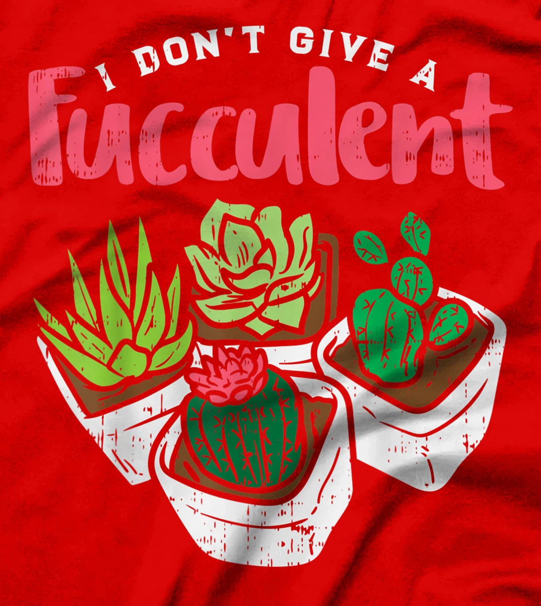 I Dont Give Fucculent Funny Cactus Succulent Plant Gardening T-Shirt