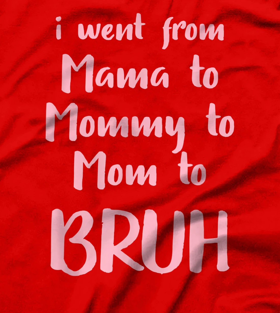 I Went From Mama to Mommy to Mom to Bruh Funny Gift T-Shirt
