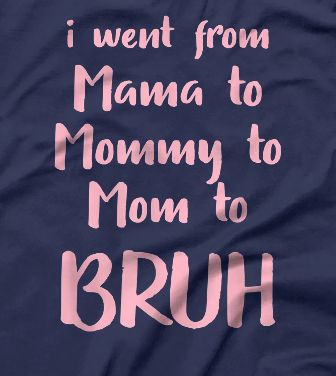 I Went From Mama to Mommy to Mom to Bruh Funny Gift T-Shirt