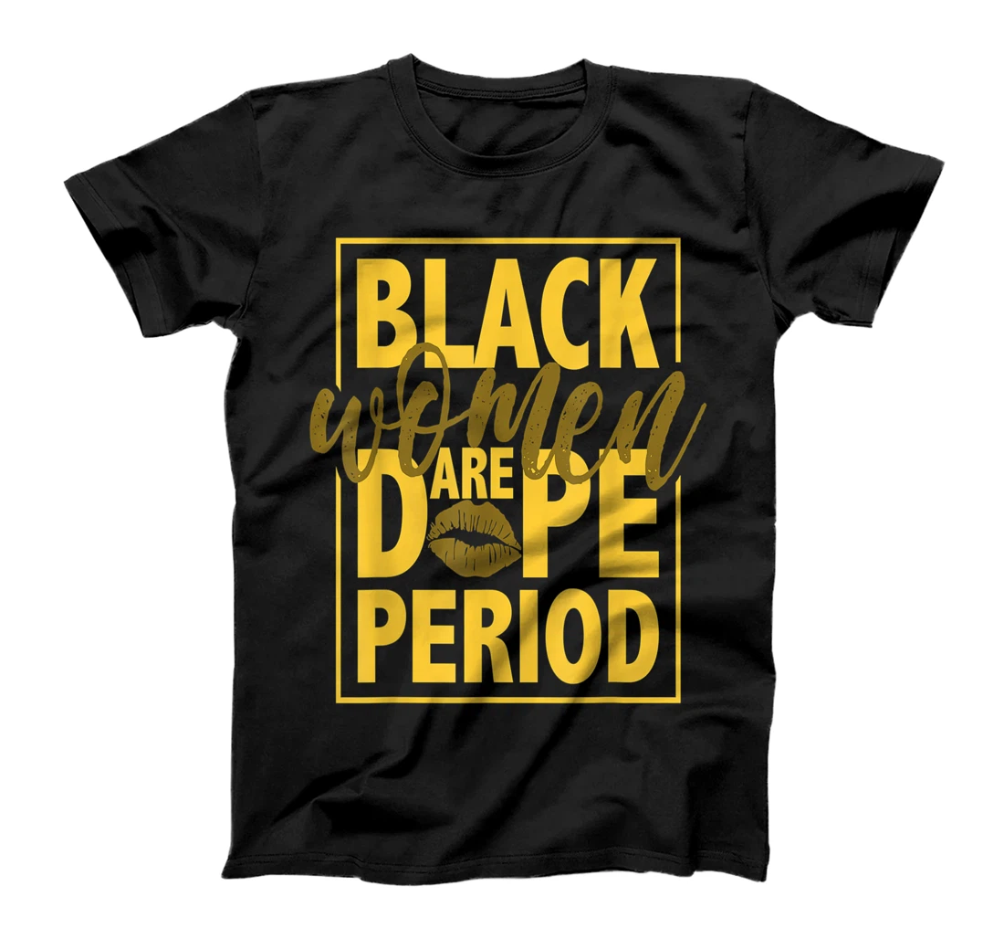 Black Women Are Dope Period Gift For Black Ladies BLM T-Shirt