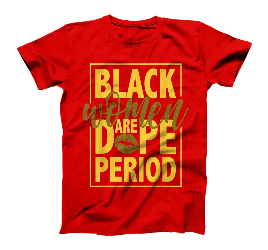 Black Women Are Dope Period Gift For Black Ladies BLM T-Shirt
