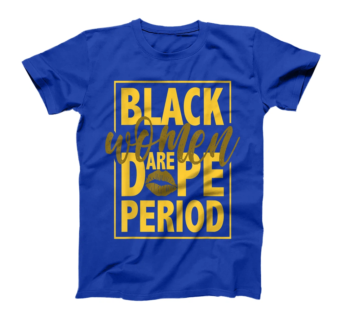Black Women Are Dope Period Gift For Black Ladies BLM T-Shirt