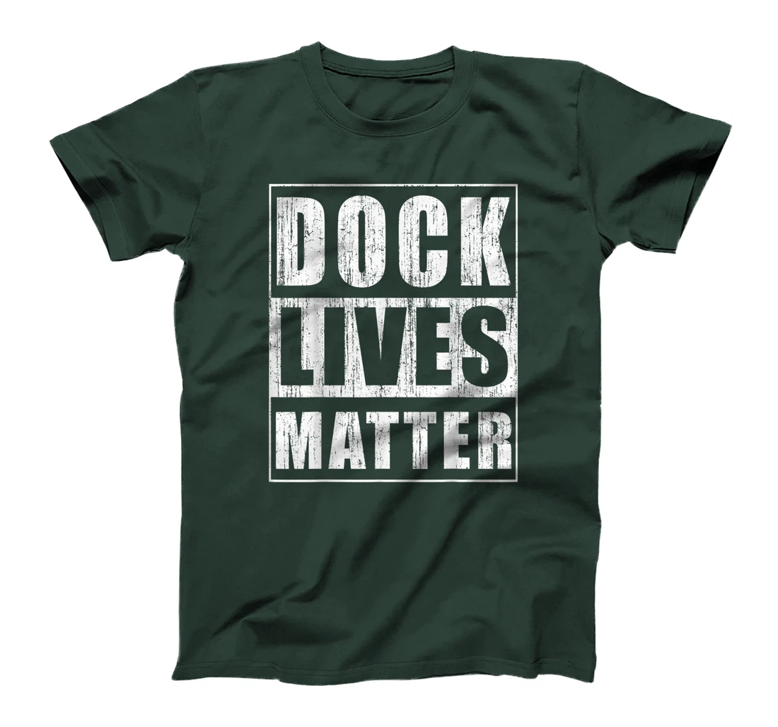 Dock Lives Matter Funny Dock Woker Gift Docker Bday Gift T-Shirt
