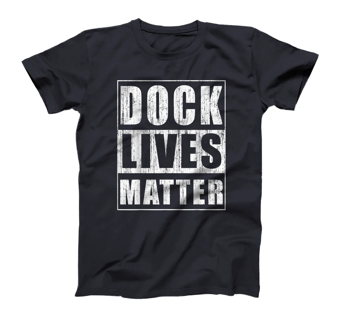 Dock Lives Matter Funny Dock Woker Gift Docker Bday Gift T-Shirt