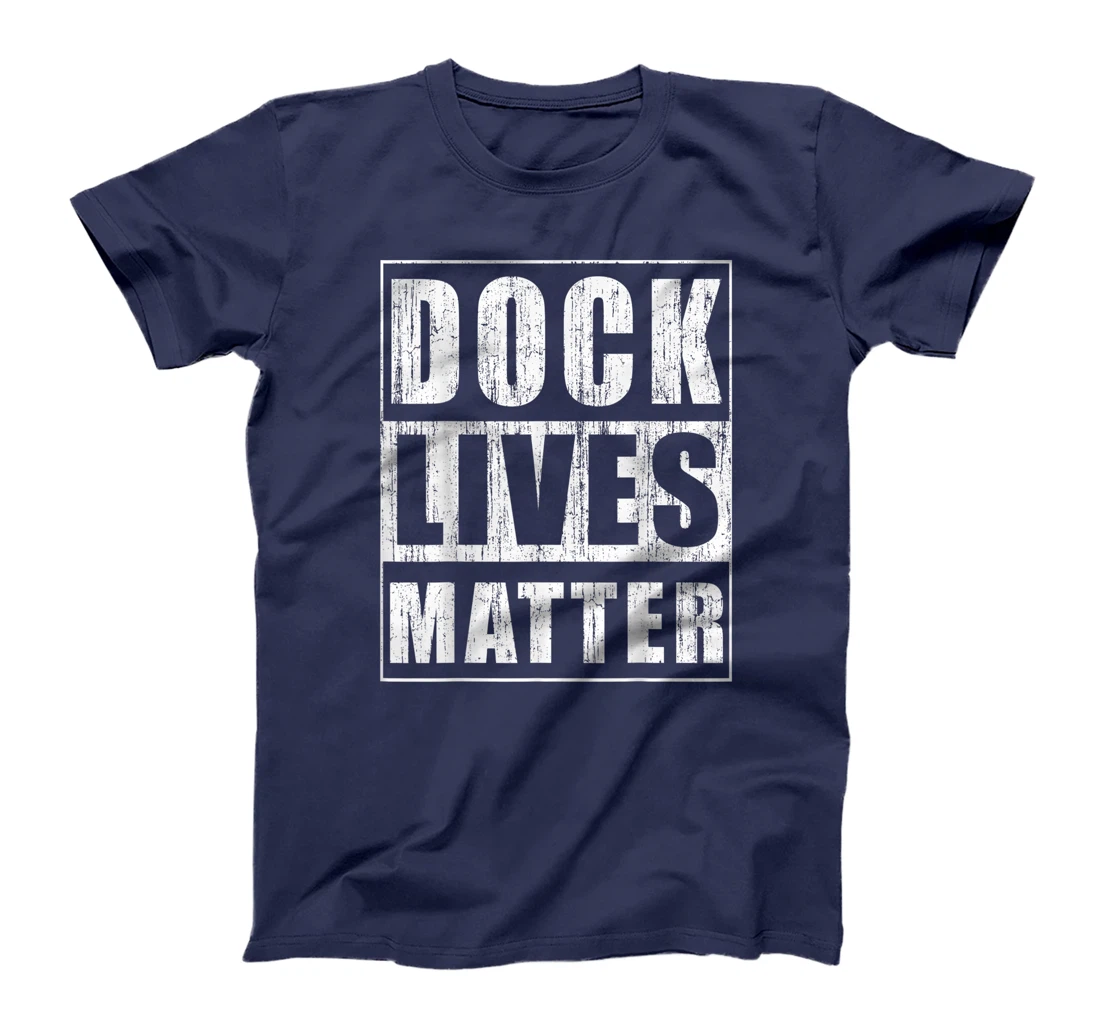 Dock Lives Matter Funny Dock Woker Gift Docker Bday Gift T-Shirt