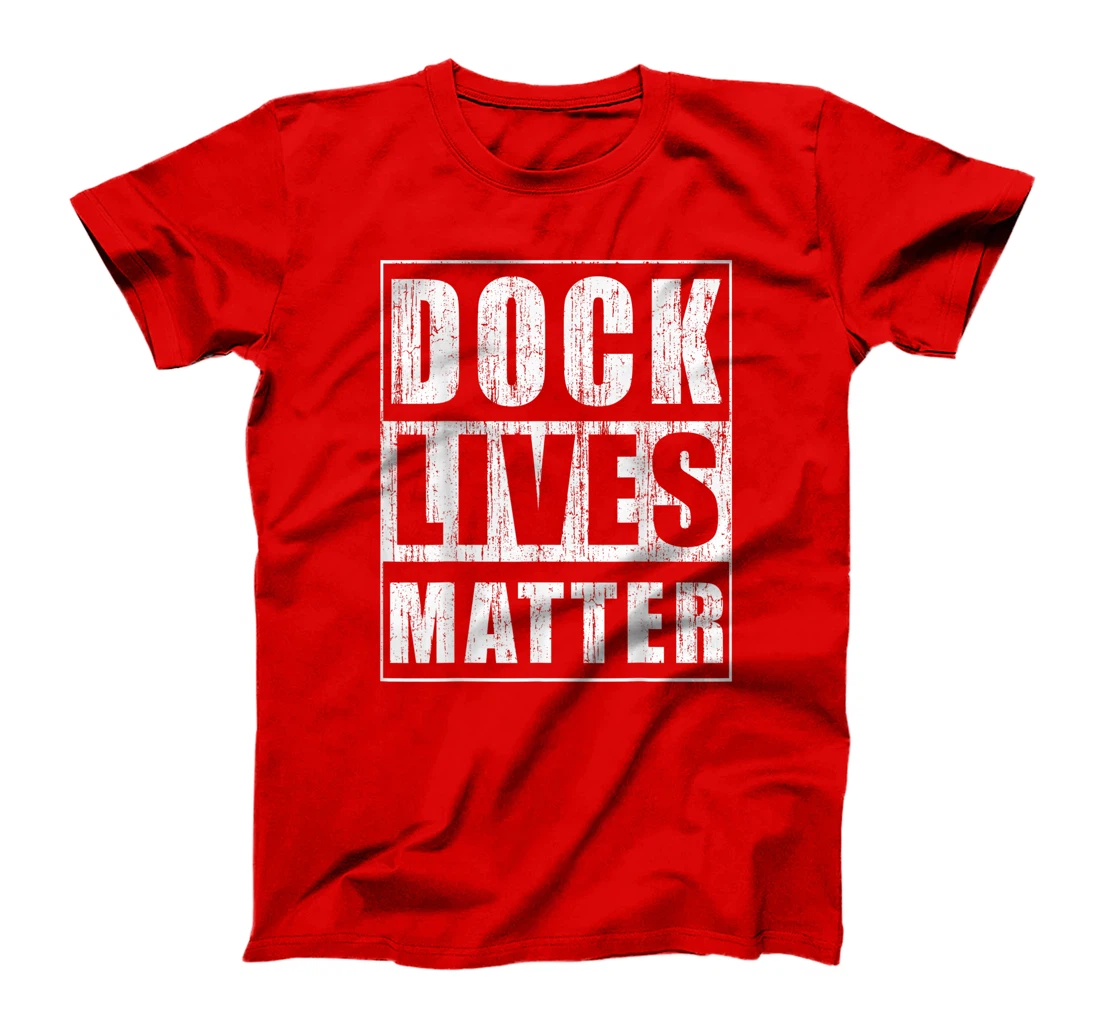 Dock Lives Matter Funny Dock Woker Gift Docker Bday Gift T-Shirt