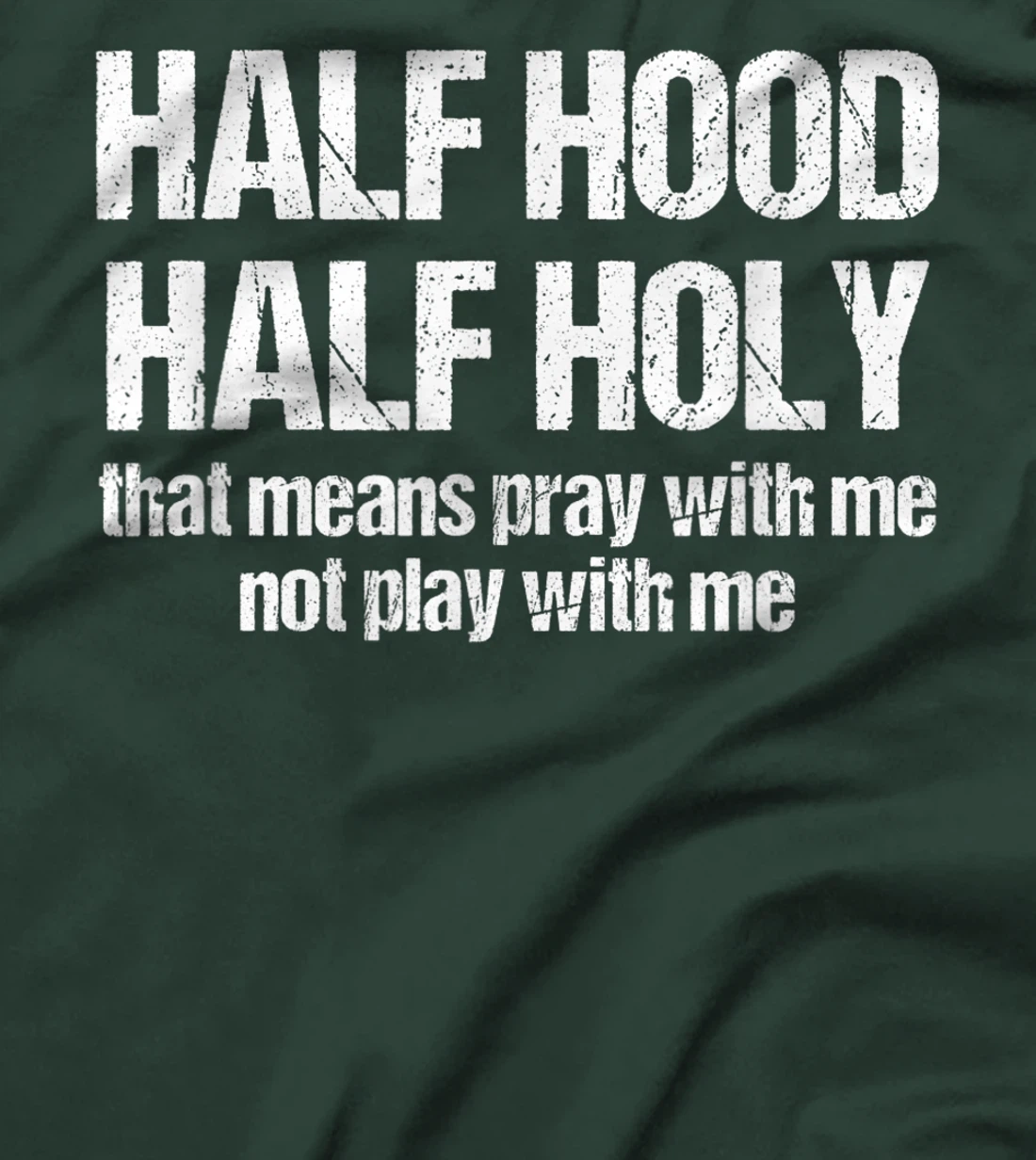 Half Hood Half Holy That Means Pray With Me Funny Sarcastic T-Shirt
