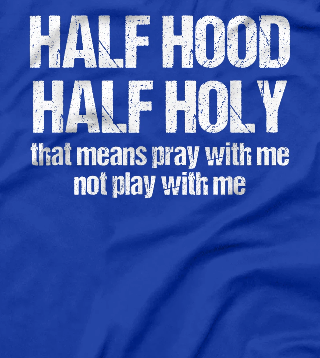 Half Hood Half Holy That Means Pray With Me Funny Sarcastic T-Shirt