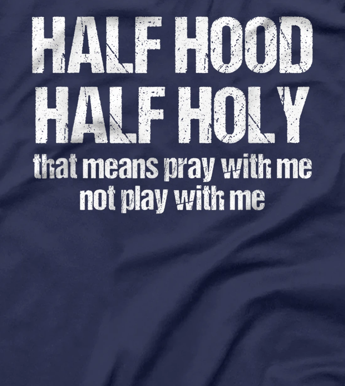 Half Hood Half Holy That Means Pray With Me Funny Sarcastic T-Shirt