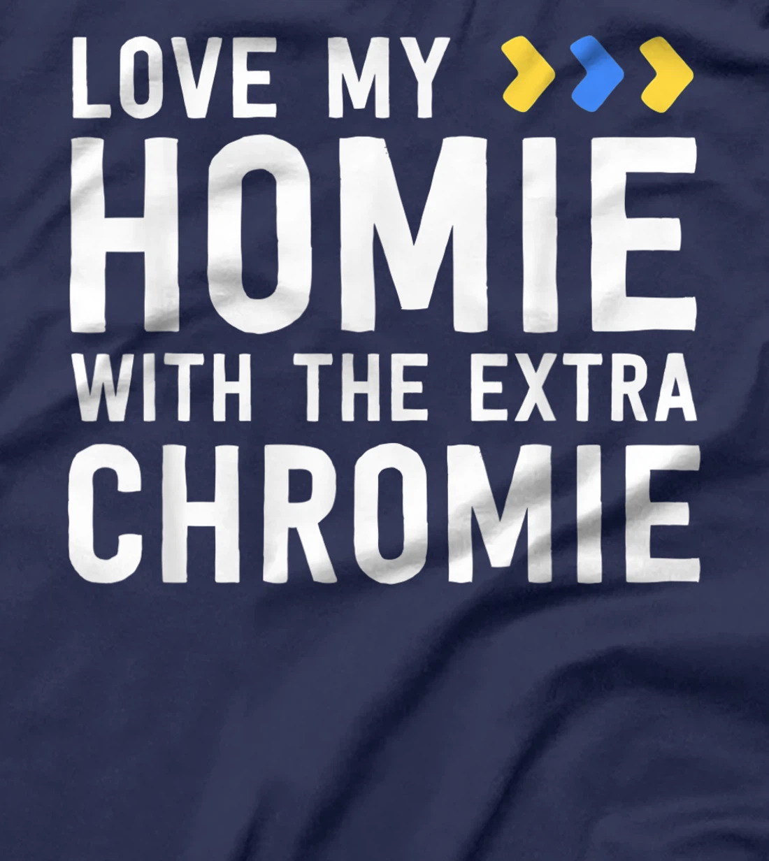 Homie With The Extra Chromie Shirt Friend Down Syndrome T-Shirt