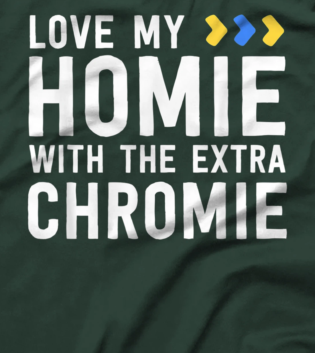 Homie With The Extra Chromie Shirt Friend Down Syndrome T-Shirt