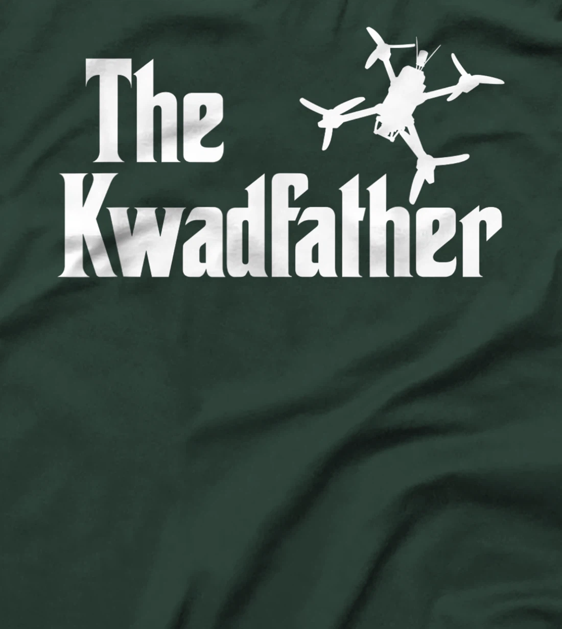 The Kwadfather Freestyle FPV Racing Quadcopter Acro For Dad T-Shirt