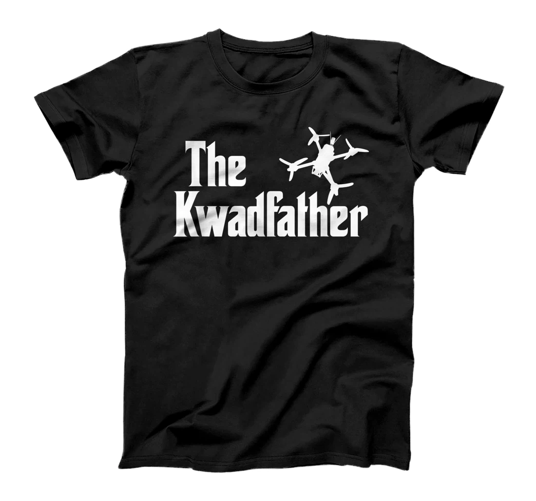 The Kwadfather Freestyle FPV Racing Quadcopter Acro For Dad T-Shirt