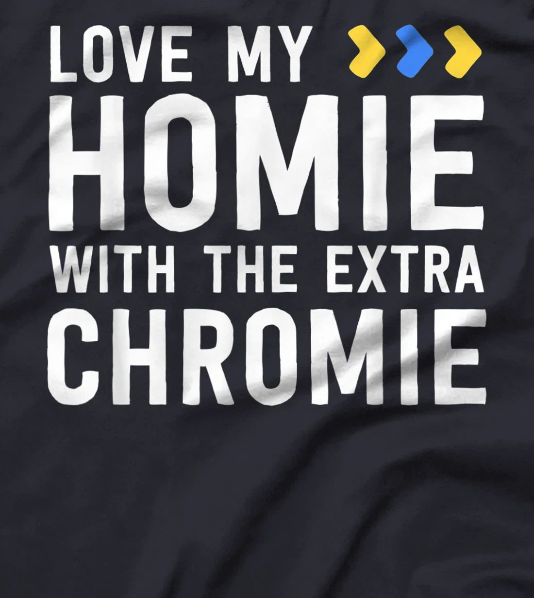 Homie With The Extra Chromie Shirt Friend Down Syndrome T-Shirt