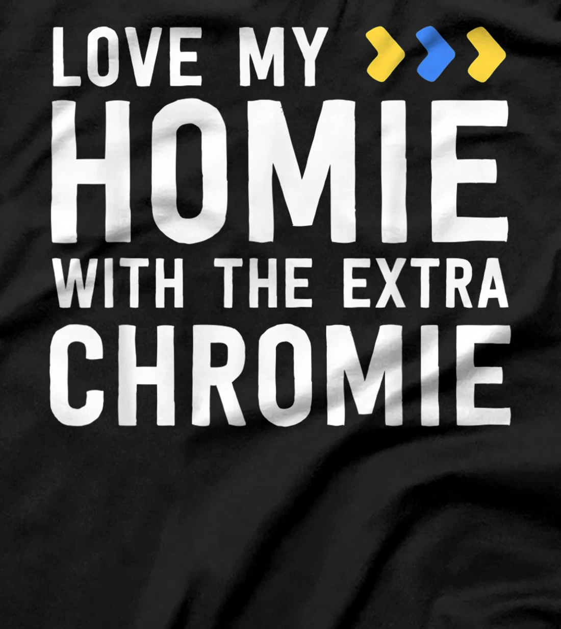 Homie With The Extra Chromie Shirt Friend Down Syndrome T-Shirt
