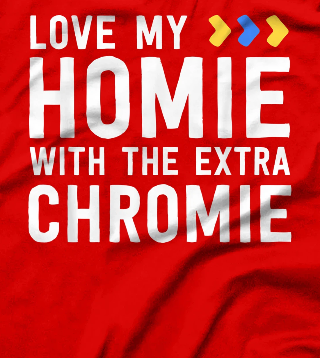 Homie With The Extra Chromie Shirt Friend Down Syndrome T-Shirt